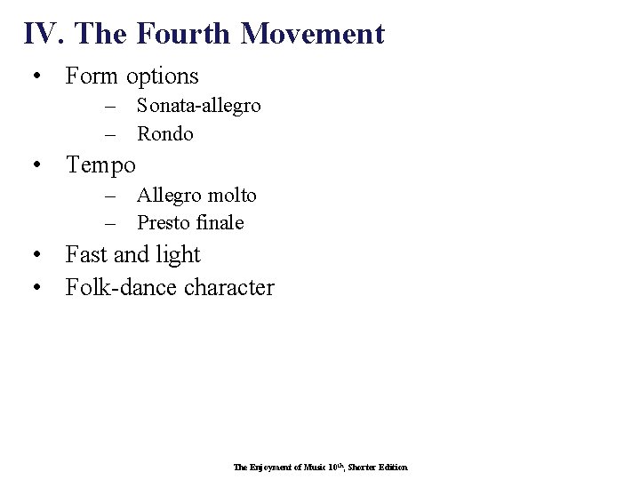 IV. The Fourth Movement • Form options – Sonata-allegro – Rondo • Tempo –