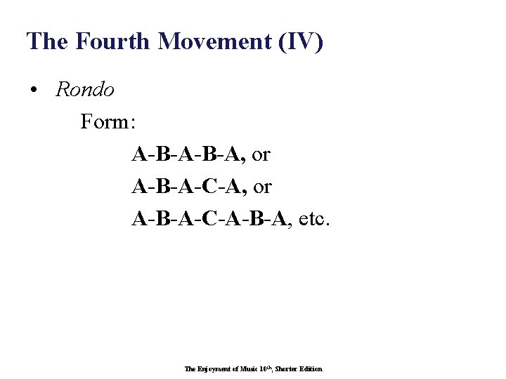 The Fourth Movement (IV) • Rondo Form: A-B-A, or A-B-A-C-A-B-A, etc. The Enjoyment of