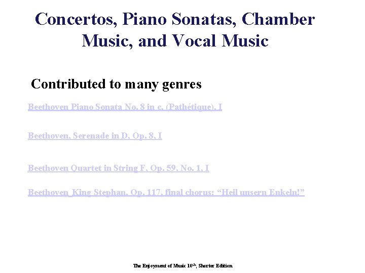 Concertos, Piano Sonatas, Chamber Music, and Vocal Music Contributed to many genres Beethoven Piano