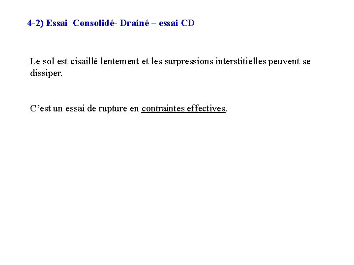 4 -2) Essai Consolidé- Drainé – essai CD Le sol est cisaillé lentement et