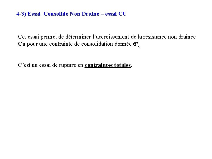 4 -3) Essai Consolidé Non Drainé – essai CU Cet essai permet de déterminer