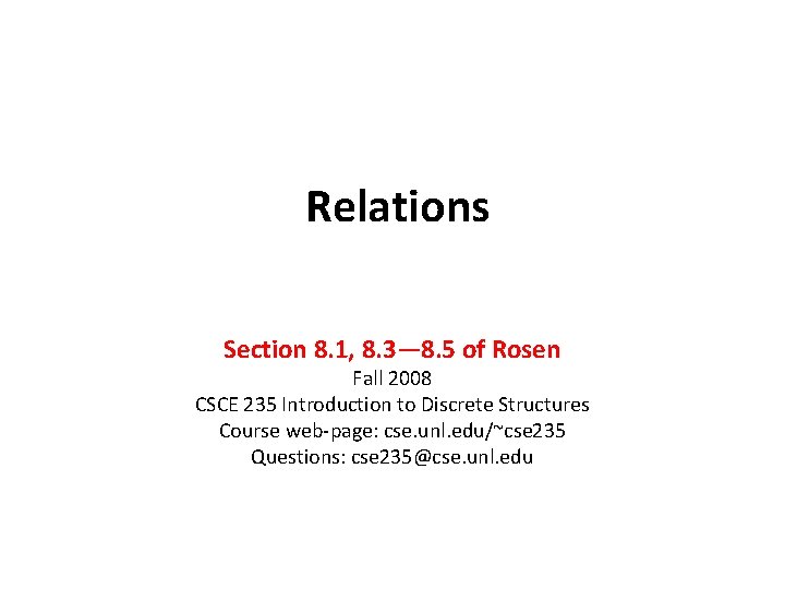 Relations Section 8. 1, 8. 3— 8. 5 of Rosen Fall 2008 CSCE 235 Relations Section 8. 1, 8. 3— 8. 5 of Rosen Fall 2008 CSCE 235