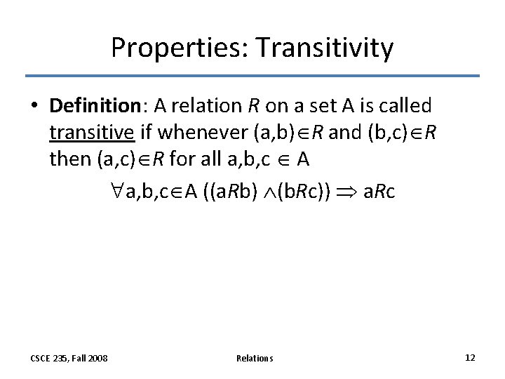 Properties: Transitivity • Definition: A relation R on a set A is called transitive Properties: Transitivity • Definition: A relation R on a set A is called transitive