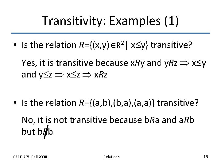 Transitivity: Examples (1) • Is the relation R={(x, y) R 2| x y} transitive? Transitivity: Examples (1) • Is the relation R={(x, y) R 2| x y} transitive?