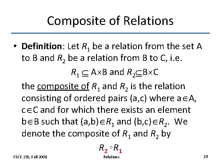 Composite of Relations • Definition: Let R 1 be a relation from the set Composite of Relations • Definition: Let R 1 be a relation from the set