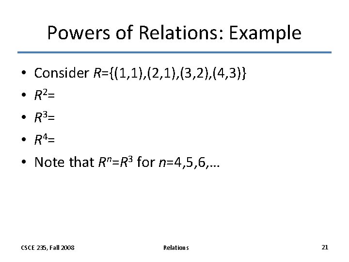 Powers of Relations: Example • • • Consider R={(1, 1), (2, 1), (3, 2), Powers of Relations: Example • • • Consider R={(1, 1), (2, 1), (3, 2),