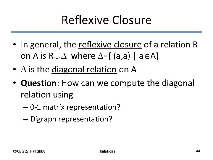 Reflexive Closure • In general, the reflexive closure of a relation R on A Reflexive Closure • In general, the reflexive closure of a relation R on A