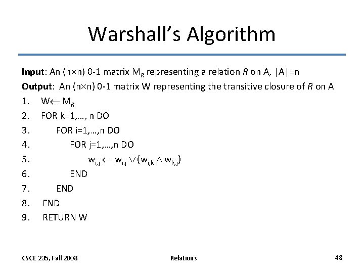 Warshall’s Algorithm Input: An (n n) 0 -1 matrix MR representing a relation R Warshall’s Algorithm Input: An (n n) 0 -1 matrix MR representing a relation R