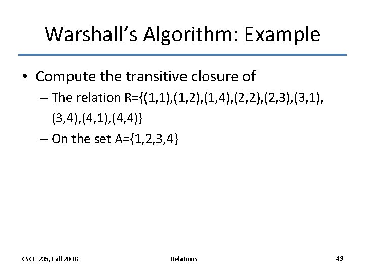 Warshall’s Algorithm: Example • Compute the transitive closure of – The relation R={(1, 1), Warshall’s Algorithm: Example • Compute the transitive closure of – The relation R={(1, 1),
