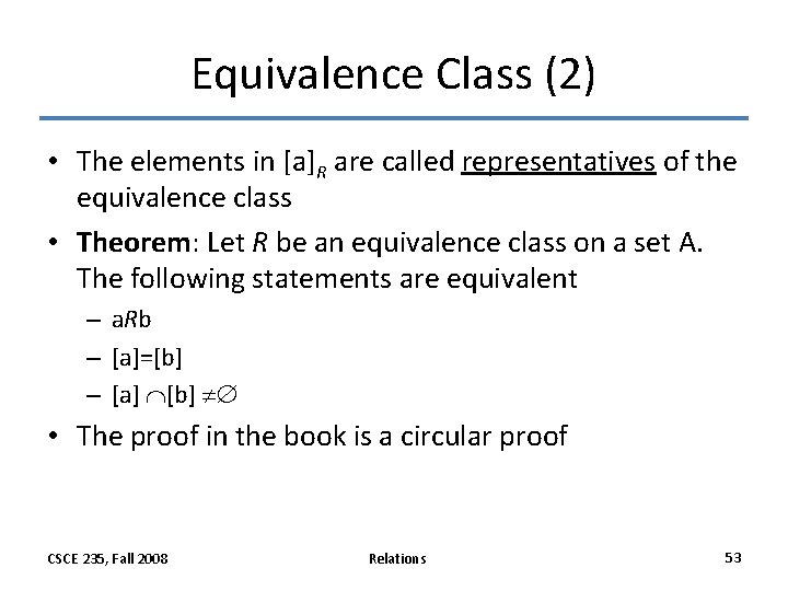 Equivalence Class (2) • The elements in [a]R are called representatives of the equivalence