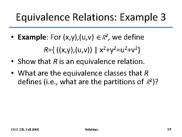 Equivalence Relations: Example 3 • Example: For (x, y), (u, v) R 2, we Equivalence Relations: Example 3 • Example: For (x, y), (u, v) R 2, we