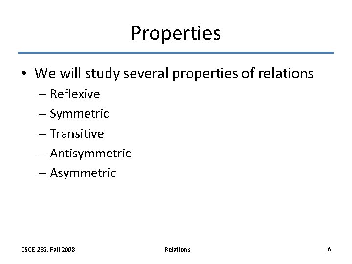 Properties • We will study several properties of relations – Reflexive – Symmetric – Properties • We will study several properties of relations – Reflexive – Symmetric –