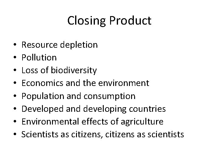 Closing Product • • Resource depletion Pollution Loss of biodiversity Economics and the environment Closing Product • • Resource depletion Pollution Loss of biodiversity Economics and the environment