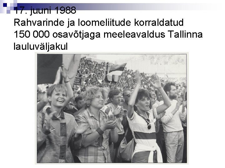 17. juuni 1988 Rahvarinde ja loomeliitude korraldatud 150 000 osavõtjaga meeleavaldus Tallinna lauluväljakul 