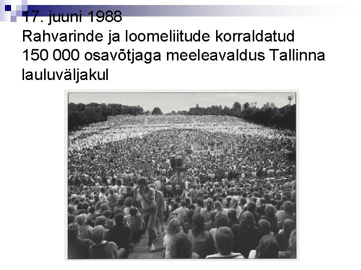 17. juuni 1988 Rahvarinde ja loomeliitude korraldatud 150 000 osavõtjaga meeleavaldus Tallinna lauluväljakul 