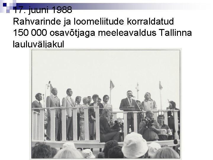 17. juuni 1988 Rahvarinde ja loomeliitude korraldatud 150 000 osavõtjaga meeleavaldus Tallinna lauluväljakul 