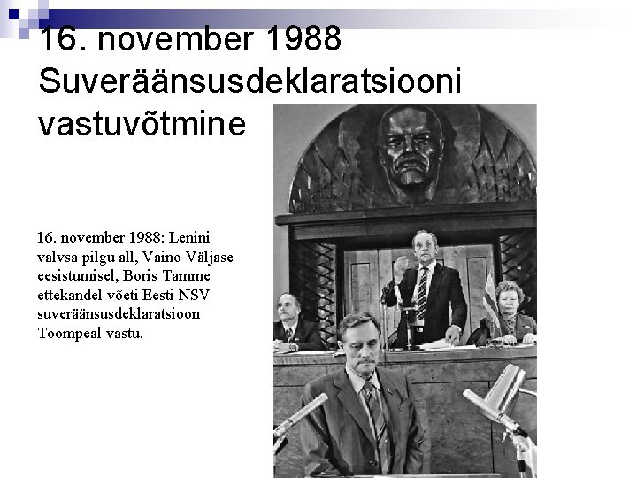 16. november 1988 Suveräänsusdeklaratsiooni vastuvõtmine 16. november 1988: Lenini valvsa pilgu all, Vaino Väljase