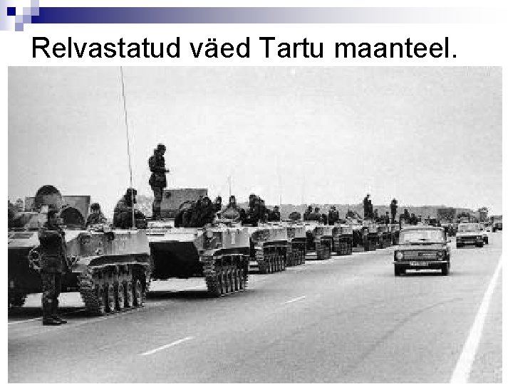 Relvastatud väed Tartu maanteel. 