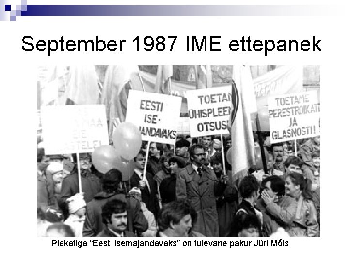 September 1987 IME ettepanek Plakatiga “Eesti isemajandavaks” on tulevane pakur Jüri Mõis 