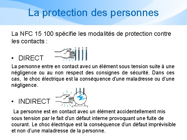 La protection des personnes La NFC 15 100 spécifie les modalités de protection contre