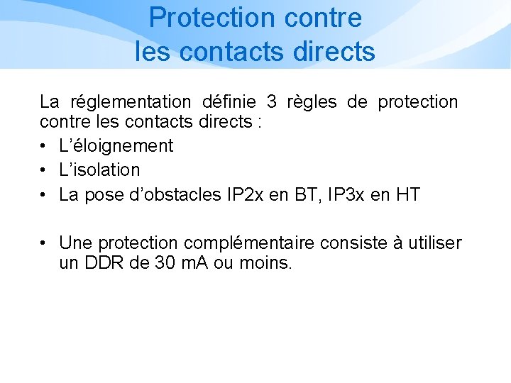 Protection contre les contacts directs La réglementation définie 3 règles de protection contre les