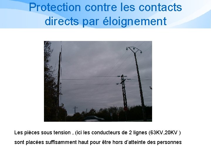 Protection contre les contacts directs par éloignement Les pièces sous tension , (ici les