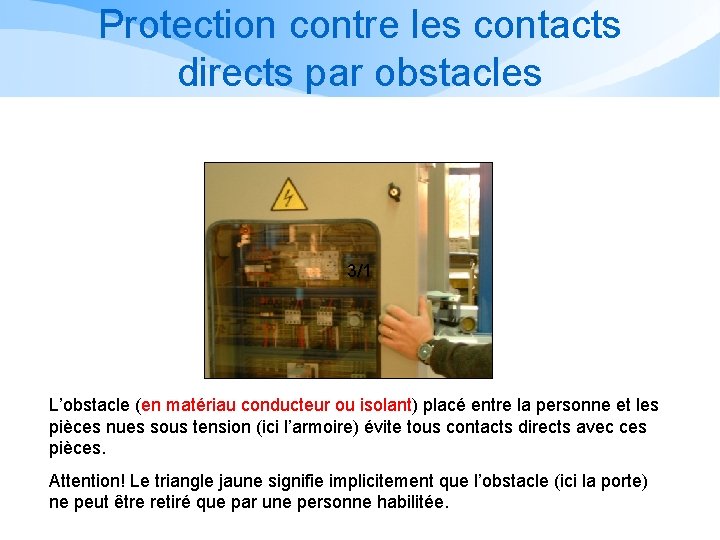 Protection contre les contacts directs par obstacles 3/1 L’obstacle (en matériau conducteur ou isolant)