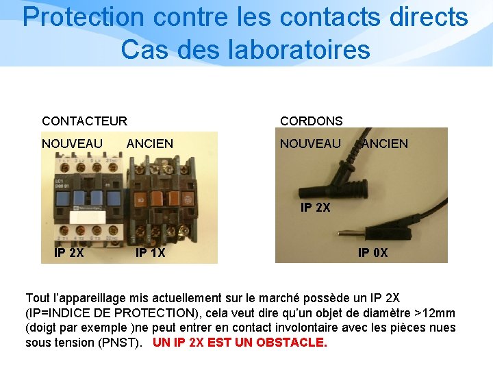 Protection contre les contacts directs Cas des laboratoires CONTACTEUR CORDONS NOUVEAU ANCIEN NOUVEAU ANCIEN