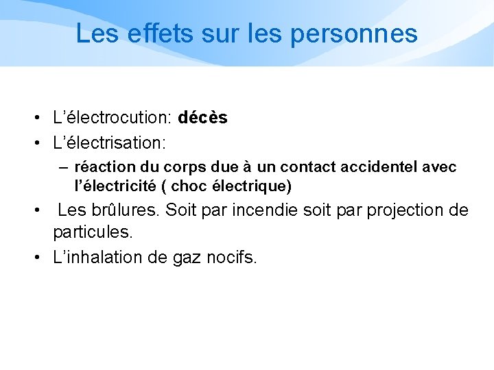 Les effets sur les personnes • L’électrocution: décès • L’électrisation: – réaction du corps