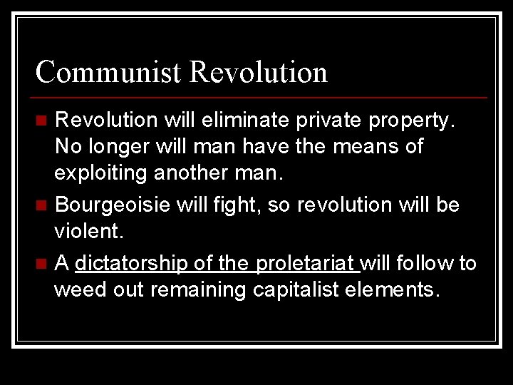 Communist Revolution will eliminate private property. No longer will man have the means of