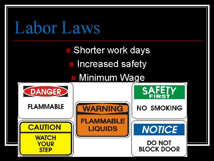 Labor Laws Shorter work days n Increased safety n Minimum Wage n 