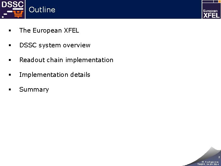 Outline § The European XFEL § DSSC system overview § Readout chain implementation §