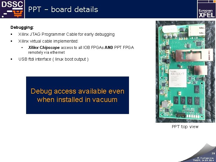 PPT – board details Debugging: § Xilinx JTAG Programmer Cable for early debugging §