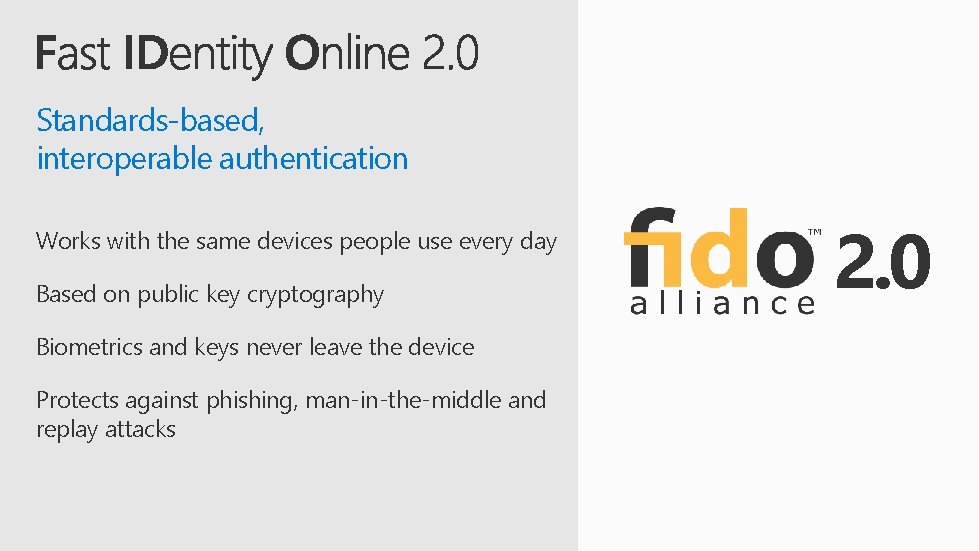 Standards-based, interoperable authentication Works with the same devices people use every day Based on