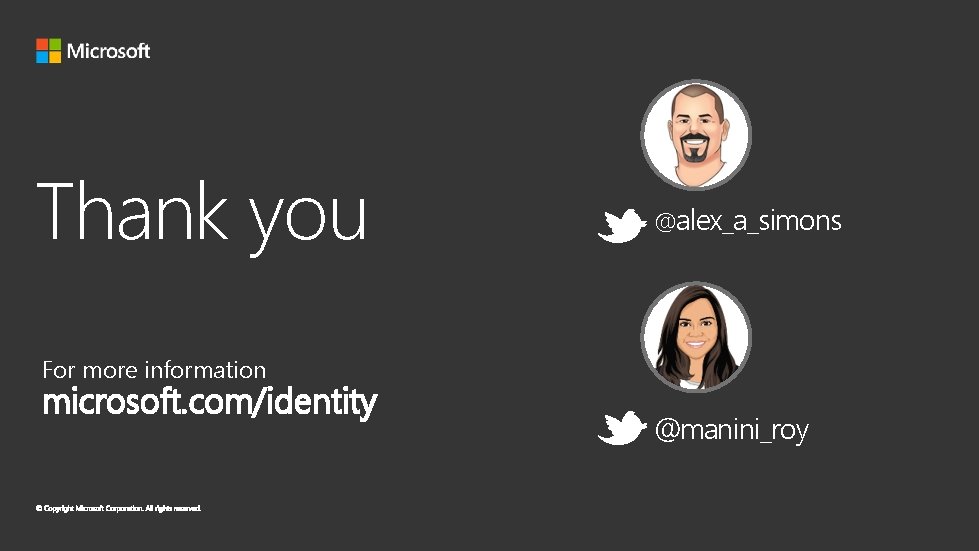 Thank you @alex_a_simons For more information microsoft. com/identity @manini_roy 