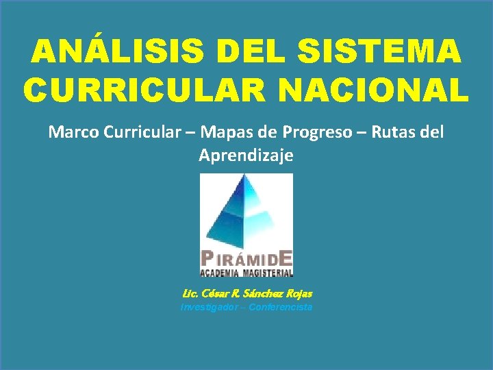 ANÁLISIS DEL SISTEMA CURRICULAR NACIONAL Marco Curricular – Mapas de Progreso – Rutas del