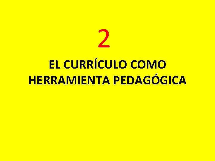 2 EL CURRÍCULO COMO HERRAMIENTA PEDAGÓGICA 