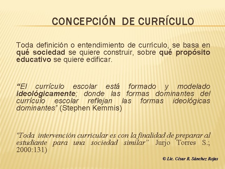 CONCEPCIÓN DE CURRÍCULO Toda definición o entendimiento de currículo, se basa en qué sociedad