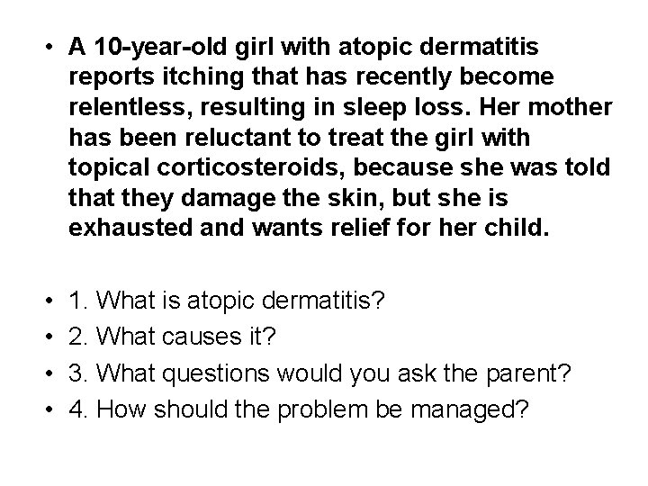  • A 10 -year-old girl with atopic dermatitis reports itching that has recently