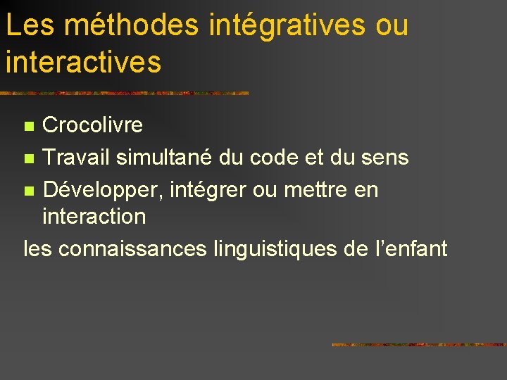 Les méthodes intégratives ou interactives Crocolivre n Travail simultané du code et du sens