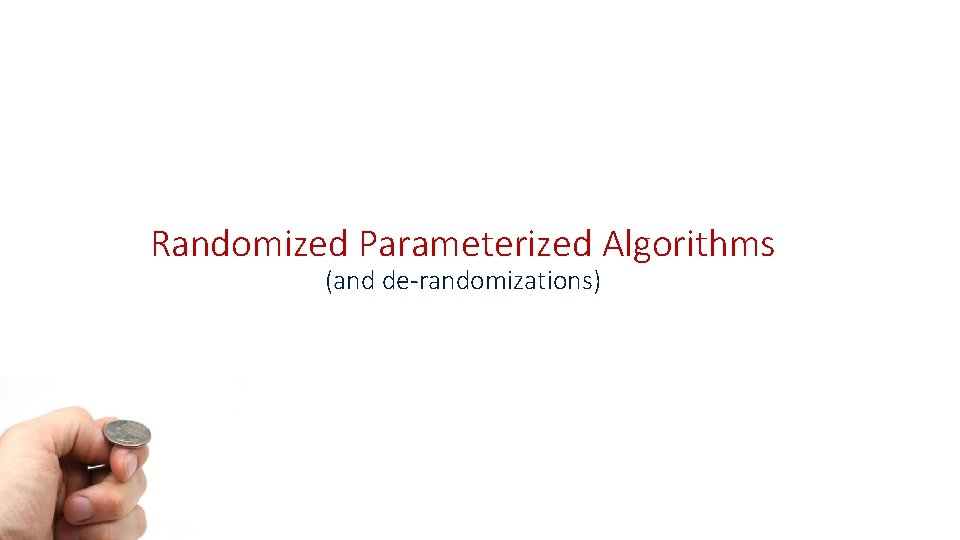 Randomized Parameterized Algorithms (and de-randomizations) 