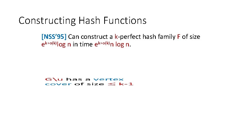 Constructing Hash Functions [NSS’ 95] Can construct a k-perfect hash family F of size