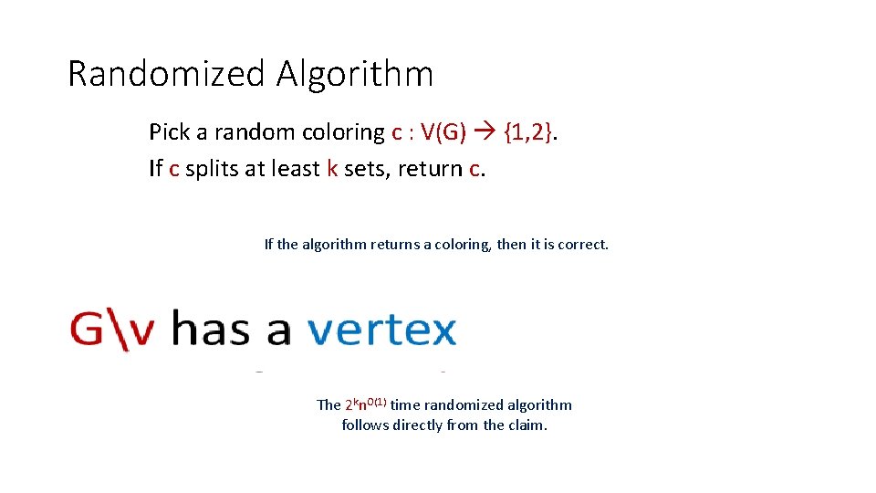 Randomized Algorithm Pick a random coloring c : V(G) {1, 2}. If c splits