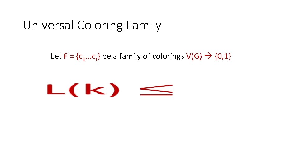 Universal Coloring Family Let F = {c 1. . . ct} be a family