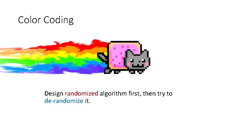 Color Coding Design randomized algorithm first, then try to de-randomize it. 