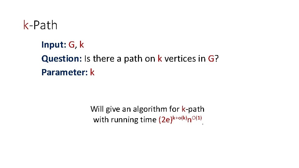 k-Path Input: G, k Question: Is there a path on k vertices in G?