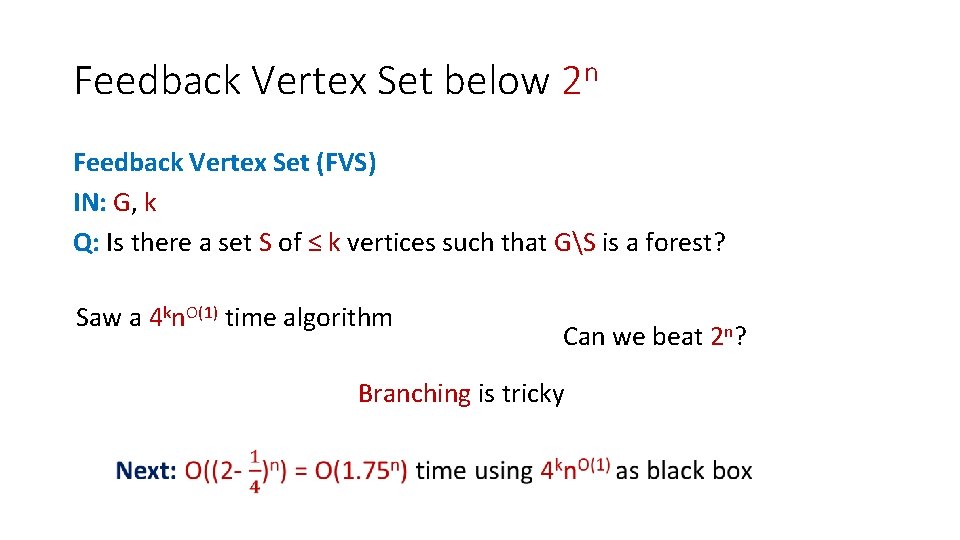 Feedback Vertex Set below 2 n Feedback Vertex Set (FVS) IN: G, k Q: