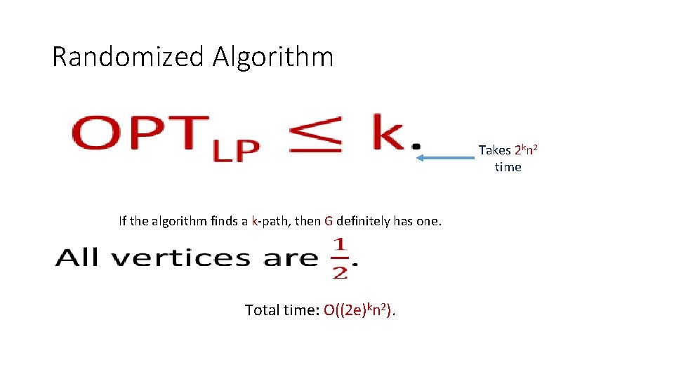 Randomized Algorithm • Takes 2 kn 2 time If the algorithm finds a k-path,