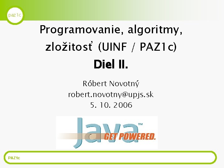 paz 1 c Programovanie, algoritmy, zložitosť (UINF / PAZ 1 c) Diel II. Róbert