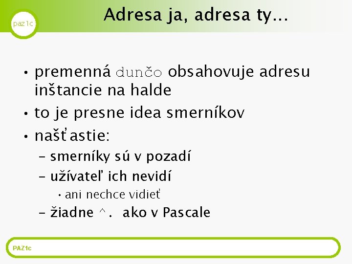 paz 1 c Adresa ja, adresa ty. . . • premenná dunčo obsahovuje adresu